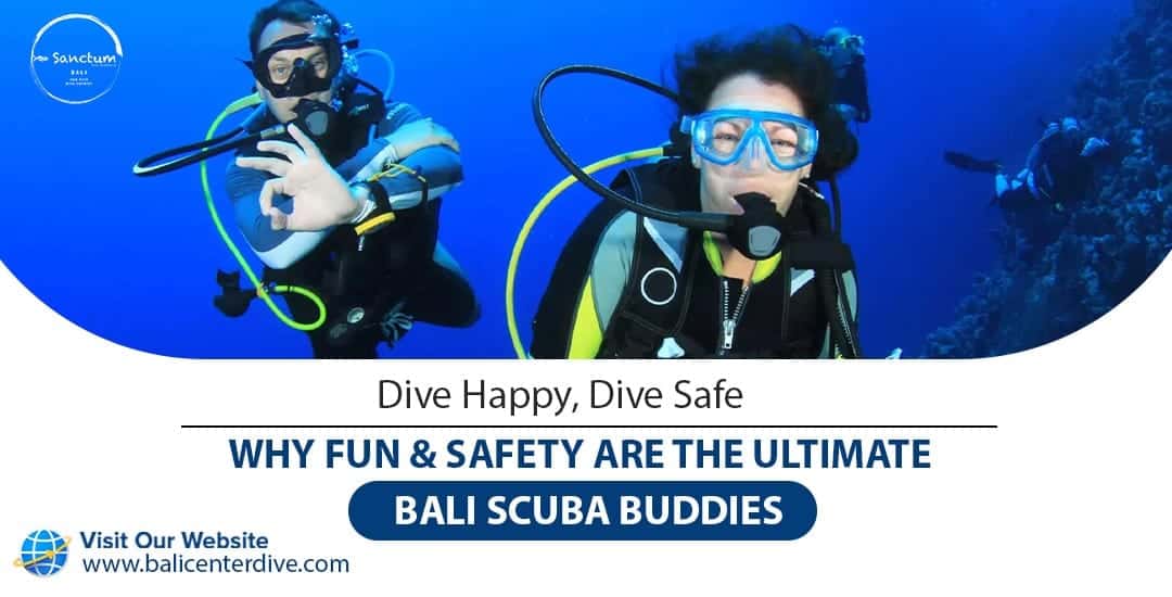 Dive Happy, Dive Safe: Why Fun & Safety are the Ultimate Bali Scuba Buddies